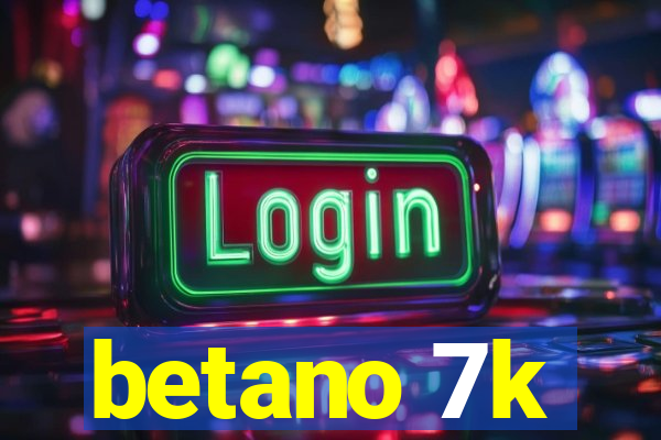 betano 7k